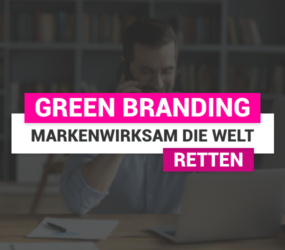 Green Branding: So retten deutsche Unternehmen marketingwirksam die Welt