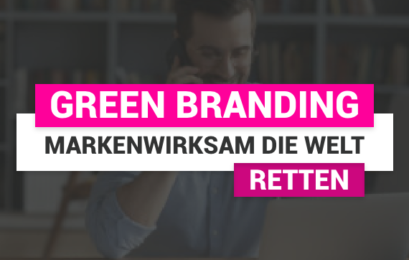 Green Branding: So retten deutsche Unternehmen marketingwirksam die Welt