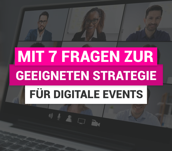 Mit 7 Fragen zur geeigneten Strategie für digitale Events