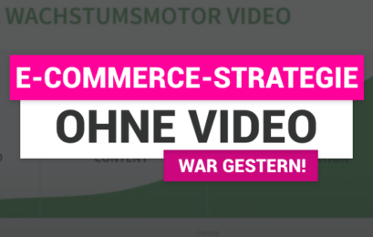E-Commerce-Strategie ohne Video war gestern!