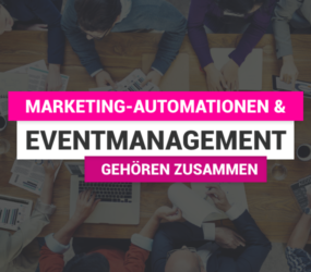 Warum Marketing Automation und Eventmanagement zusammengehören