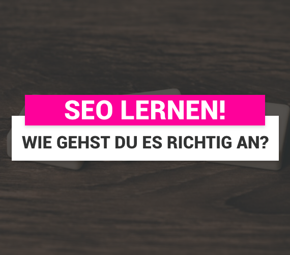 SEO lernen – Wie gehst du es richtig an?