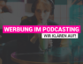 Programmatische Werbung im Podcasting: Wir klären auf