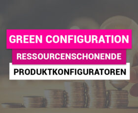 Ist Ihre Produktvermarktung grün? Mit Green Configuration zum USP
