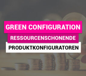 Ist Ihre Produktvermarktung grün? Mit Green Configuration zum USP