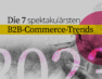Intershop präsentiert den neuen Digital Trends Report mit dem Titel „Die 7 spektakulärsten B2B-Commerce-Trends 2023“