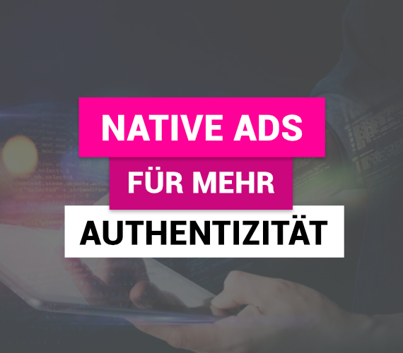 Mit Native Ads für mehr Authentizität sorgen